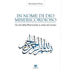 Bartolomeo Pirone In Nome Di Dio Misericordioso: Cio Che Della Misericordia Si Canta Nel Corano (Finestre Sull Islam) (Italian Edition)