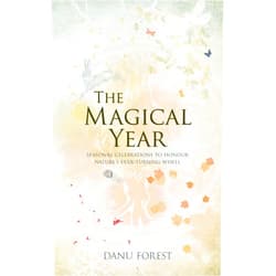 By Danu Forest (Author) The Magical Year: Seasonal Celebrations to Honor Nature's Ever-Turning Wheel