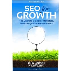 John Jantsch,Phil Singleton SEO for Growth: The Ultimate Guide for Marketers, Web Designers & Entrepreneurs