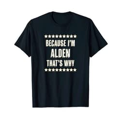 For Someone Named ALDEN Because I'm - ALDEN - That's Why | Funny Name Gift - T-Shirt
