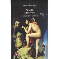 Spanish Edition by Pablo Soler Frost (Author) Adivina, o te devoro. El enigma de los símbolos (Spanish Edition)