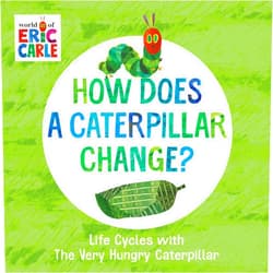 Eric Carle How Does a Caterpillar Change?: Life Cycles with The Very Hungry Caterpillar (The World of Eric Carle)
