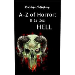 Holley Cornetto,Bob Johnston,Simon J. Plant,Gemma Paul,Monster Smith,Mo Donovan,John Clewarth,Sarah Jane Huntington,Daniel R. Robichaud,P.J. Blakey-Novis H is for Hell (A to Z of Horror Book 8)