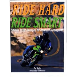 Pat Hahn Ride Hard, Ride Smart: Ultimate Street Strategies for Advanced Motorcyclists
