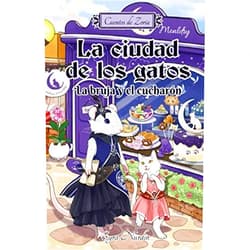 Eyra Nurdin,Pawlove Pawlove La ciudad de los gatos: La bruja y el cucharón: Cuentos de Zoria (Spanish Edition)