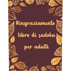 Gracka Publishing Ringraziamento libro di sudoku per adulti: Happy Thanksgiving Sudoku Activity Book Livello Hard con soluzioni complete per ore di divertimento e sfide ... Ringraziamento per adulti (Italian Edition)