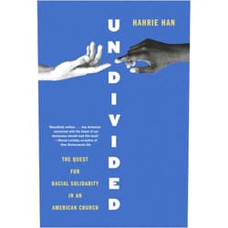 Hahrie Han Undivided: The Quest for Racial Solidarity in an American Church