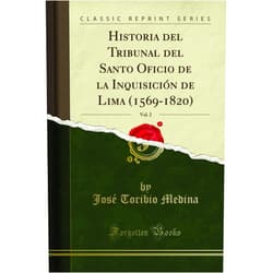 By José Toribio Medina (Author) Historia del Tribunal del Santo Oficio de la Inquisición de Lima (1569-1820), Vol. 2