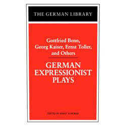 By Ernst Schurer (Editor) German Expressionist Plays: Gottfried Benn, Georg Kaiser, Ernst Toller, and Others (German Library)