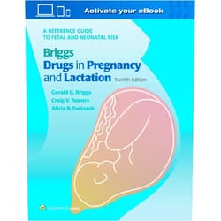 Gerald G. Briggs BPharm FCCP,Craig V. Towers,Alicia B. Forinash Briggs Drugs in Pregnancy and Lactation: A Reference Guide to Fetal and Neonatal Risk