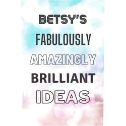 Marie Friedman Betsy's Fabulously Amazingly Brilliant Ideas: Personalised Name Journal for Betsy - Lined Notebook Birthday Present for Betsy - 6x9 inches - 110 pages