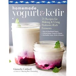 By Gianaclis Caldwell (Author) Homemade Yogurt & Kefir: 71 Recipes for Making & Using Probiotic-Rich Ferments