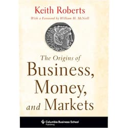 Keith Roberts The Origins of Business, Money, and Markets (Columbia Business School Publishing)