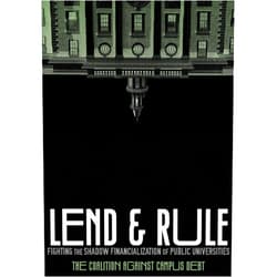 By Coalition Against Campus Debt (Author), Jason Wozniak (Author), Eleni Schirmer (Author), Dana Morrison (Author), Joanna Gonsalves (Author), Richard Levy (Author), María del Mar Rosa-Rodríguez (Author), Sofya Aptekar (Author), Tracy Berger (Author), Barbara Madeloni (Author) & 6 more Lend and Rule: Fighting the Shadow Financialization of Public Universities