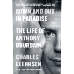 Charles Leerhsen Down and Out in Paradise: The Life of Anthony Bourdain