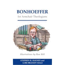Stephen R. Haynes,Lori Brandt Hale Bonhoeffer for Armchair Theologians