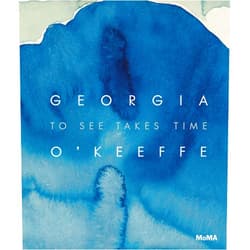 Samantha Friedman,Georgia O'Keeffe,Laura Neufeld Georgia O’Keeffe: To See Takes Time
