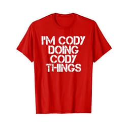 Sarcastic Birthday Name Text Joke Lover T-Shirts I'M CODY DOING CODY THINGS Shirt Funny Christmas Gift Idea
