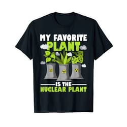 Nuclear Engineer Shirts My Favorite Plant is The Nuclear Plant - Nuclear Engineering T-Shirt