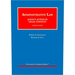 Robert Glicksman,Richard Levy Administrative Law: Agency Action in Legal Context (University Casebook Series)