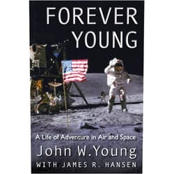 By John W. Young (Author), James R. Hansen Forever Young: A Life of Adventure in Air and Space