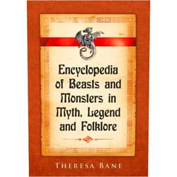 Theresa Bane Encyclopedia of Beasts and Monsters in Myth, Legend and Folklore (McFarland Myth and Legend Encyclopedias)