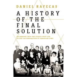 Daniel Rafecas A History of the Final Solution: An enquiry into the stages that led to the extermination of European Jews (Singular)