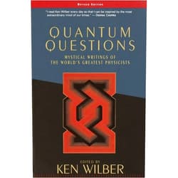 Ken Wilber Quantum Questions: Mystical Writings of the World's Great Physicists
