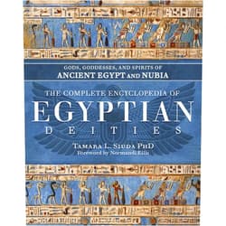 Tamara L. Siuda PhD,Normandi Ellis The Complete Encyclopedia of Egyptian Deities: Gods, Goddesses, and Spirits of Ancient Egypt and Nubia