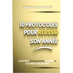 MARTHE CARINE NJAKOU 10 PROTOCOLES POUR RÉUSSIR SON ANNÉE: Les secrets de ceux qui vont de victoires en victoires chaque année (French Edition)