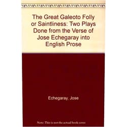 By Jose Echegaray (Author), Hannah Lynch (Author) The Great Galeoto and Folly or Saintliness : Two Plays Done from the Verse of Jose Echegaray into English Prose