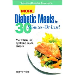 Robyn Webb More Diabetic Meals in 30 Minutes--Or Less! : More Than 150 Brand-New, Lightning-Quick Recipes