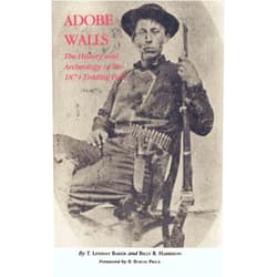 T. Lindsay Baker,Billy R. Harrison,B. Byron Price Adobe Walls: The History and Archaeology of the 1874 Trading Post