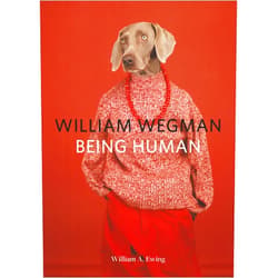 William Wegman,William A. Ewing William Wegman: Being Human: (Books for Dog Lovers, Dogs Wearing Clothes, Pet Book)