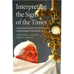 By Azarro (Author) Interpreting the Signs of the Times: Church and Secularity in the Theology of Joseph Ratzinger/Pope Benedict XVI