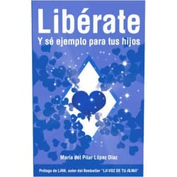Dña. Maria del Pilar López Díaz LIBÉRATE Y SÉ EJEMPLO PARA TUS HIJOS (TRILOGÍA LIBÉRATE) (Spanish Edition)
