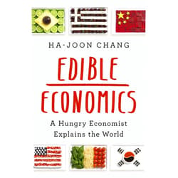 By Ha-Joon Chang (Author) Edible Economics: A Hungry Economist Explains the World