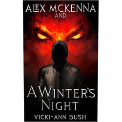 By Vicki-Ann Bush (Author) Format: Kindle Edition Alex McKenna and a Winter's Night (Alex McKenna Series Book 3)