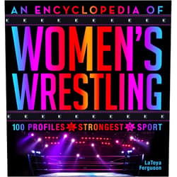 LaToya Ferguson An Encyclopedia of Women’s Wrestling: 100 Profiles of the Strongest in the Sport