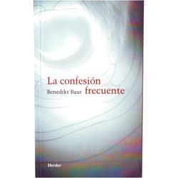 Benedikt Baur,Claudio Bado,Mónica Bazán La confesión frecuente: Instrucciones, meditaciones y oraciones para la frecuente recepción del sacramento de la penitencia (Spanish Edition)