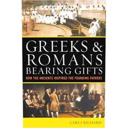 By Carl J. Richard (Author) Greeks & Romans Bearing Gifts: How the Ancients Inspired the Founding Fathers
