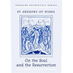 Saint Gregory, of Nyssa,Catharine P. Roth On the Soul and the Resurrection: St Gregory of Nyssa (Popular Patristics)