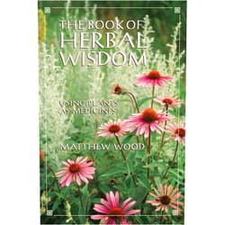 Matthew Wood The Book of Herbal Wisdom: Using Plants as Medicines