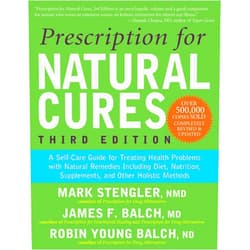 James F. Balch M.D.,Mark Stengler N.M.D.,Robin Young Balch N.D. Prescription for Natural Cures (Third Edition): A Self-Care Guide for Treating Health Problems with Natural Remedies Including Diet, Nutrition, Supplements, and Other Holistic Methods