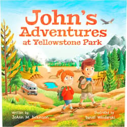 JoAn JoAnn M. Dickinson,Daniel Wlodarski John's Adventures at Yellowstone Park: a story about the many wonders that exist at Yellowstone National Park for ages 2-8 (John's Camping Adventures)