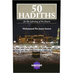 By Muhammad James Sutton (Author) 50 Hadiths for the Softening of the Hearts