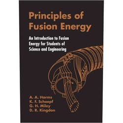 By A A Harms (Author), D R Kingdon (Author), K F Schoepf (Author), G H Miley (Author) & 1 more Principles Of Fusion Energy: An Introduction To Fusion Energy For Students Of Science And Engineering