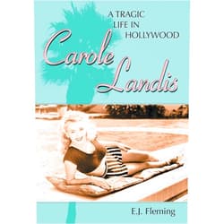 E.J. Fleming Carole Landis: A Tragic Life in Hollywood