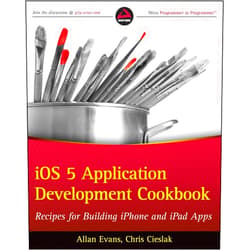 Allan Evans,Chris Cieslak iOS Application Development Cookbook: Recipes for Building iPhone and iPad Apps
