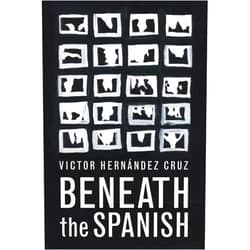 Victor Hernandez Cruz Beneath the Spanish